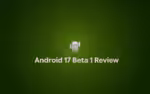 android 17 beta 1 review