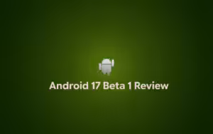 android 17 beta 1 review